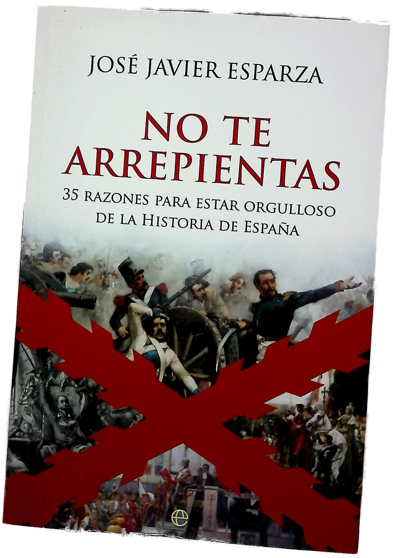 No te arrepientas : 35 razones para estar orgulloso de la historia de España