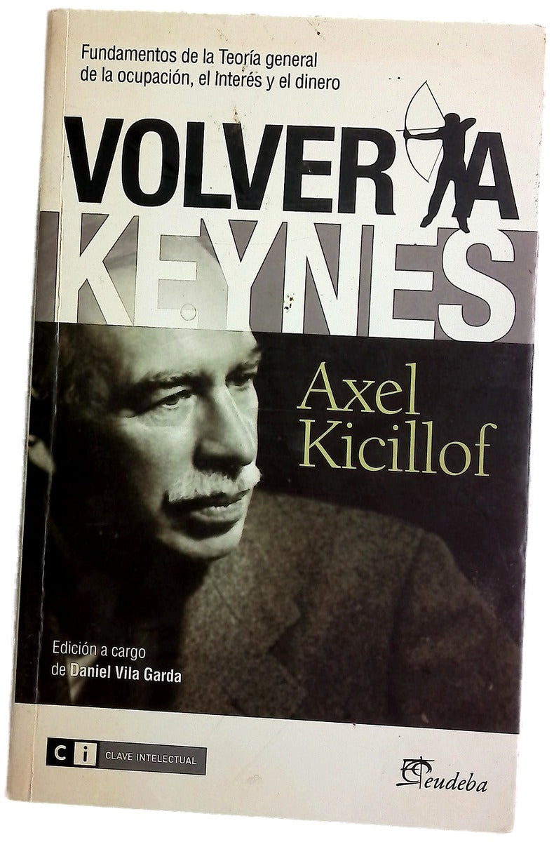 Volver a Keynes : fundamentos de la teoría general de la ocupación, el interés y el dinero