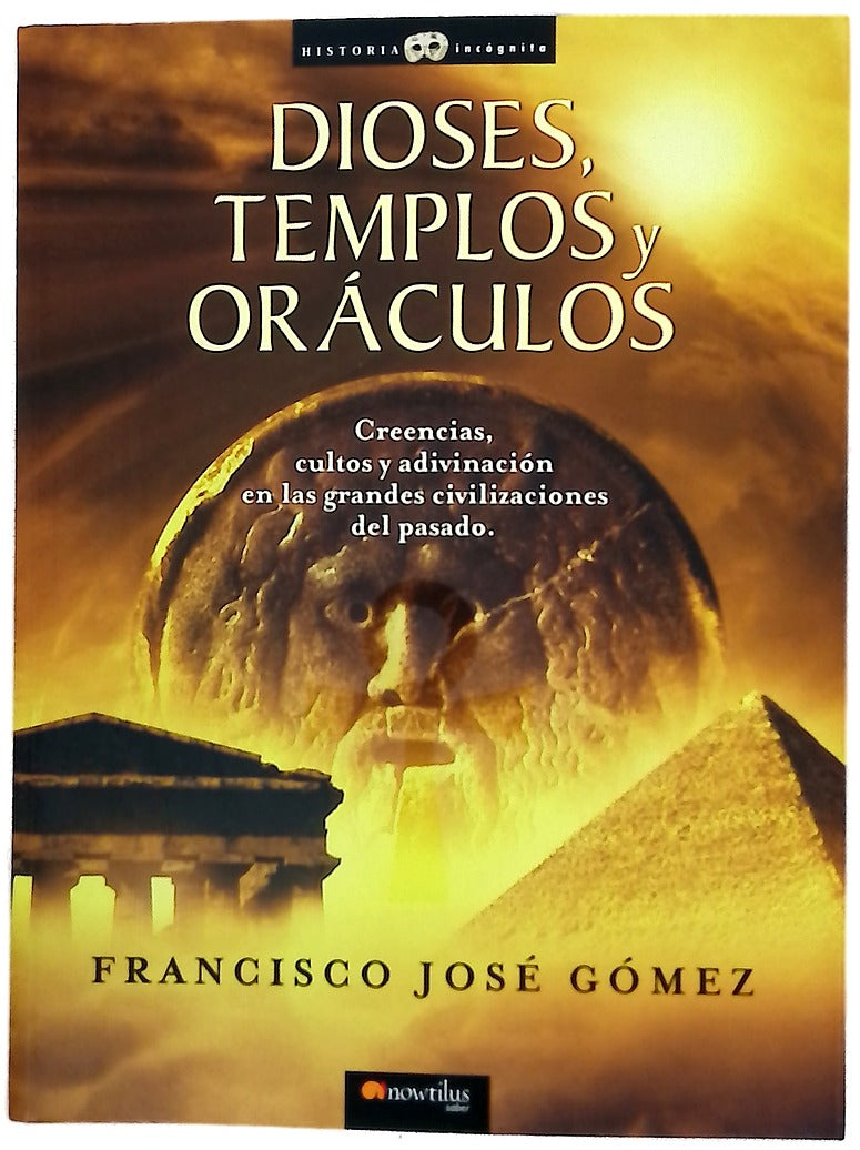 Dioses, templos y oráculos creencias, cultos y adivinación en las grandes civilizaciones del pasado