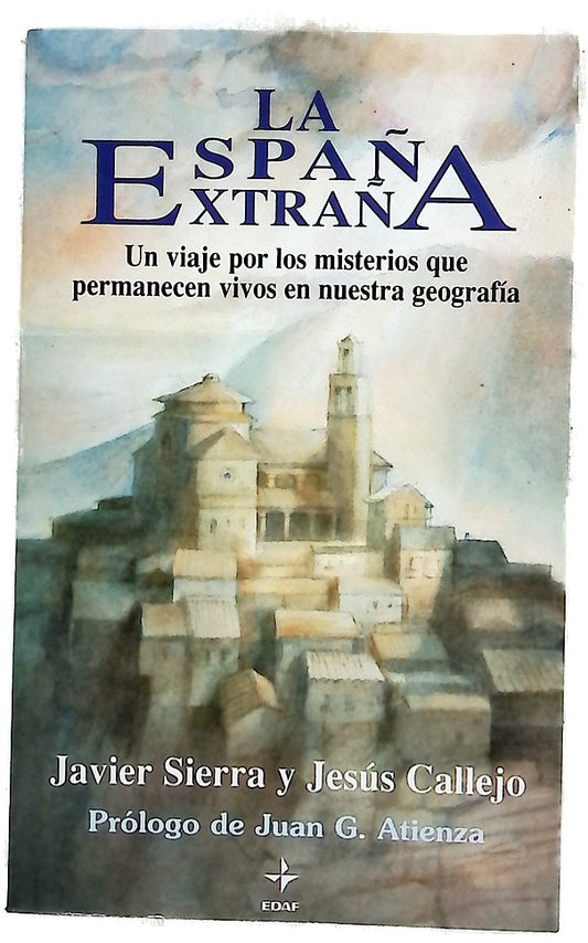 La España extraña un viaje por los misterios que permanecen vivos en nuestra geografía, misterios celestes y religiosos