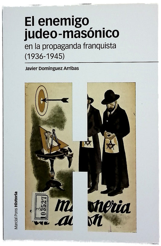 El enemigo judeo-masónico en la propaganda franquista (1936-1945)