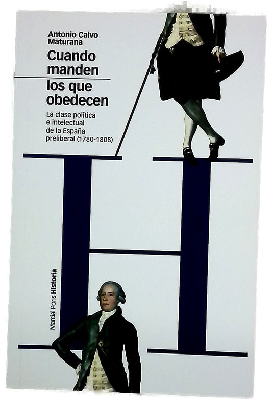 Cuando manden los que obedecen : la clase política e intelectual de la España preliberal (1780-1808)