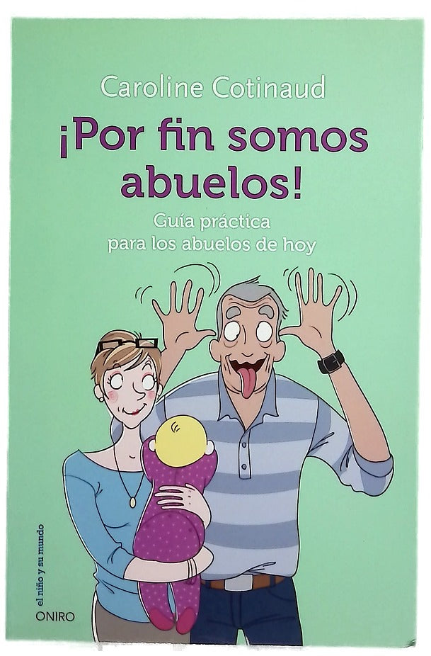 ¡Por fin somos abuelos! : guía práctica para los abuelos de hoy