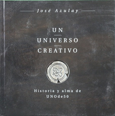 Un universo creativo : historia y alma de UNOde50