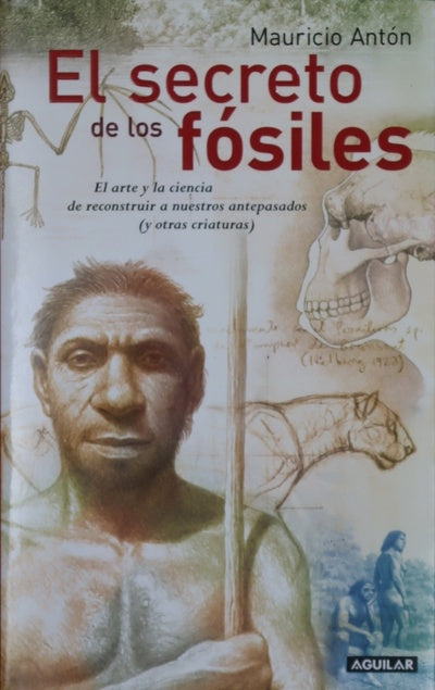 El secreto de los fósiles el arte y la ciencia de reconstruir a nuestros antepasados (y otras criaturas)