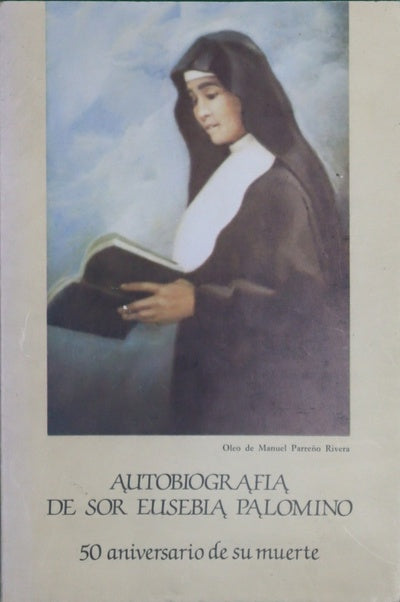 "Autobiografía" de Sor Eusebia Palomino 50 aniversario de su muerte : (10-II-35 - 10-II-85)