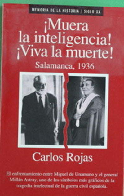 ¡Muera la inteligencia!, ¡Viva la muerte! Salamanca, 1936 : Unamuno y Millán Astray frente a frente